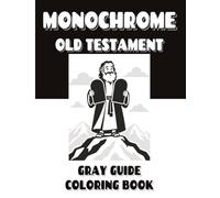 Monochrome Old Testament Gray Guide Coloring Book: A Simple One-Color Bible Coloring Book for Kids with 50 Old Testament Stories, Gray Guide Areas, and Easy Bible Illustrations