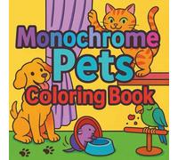 Monochrome Pets Coloring Book: 50 Funny and Relaxing Pet Scenes to Color for Stress Relief and Joy