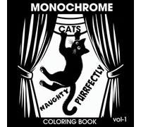 Monochrome Purrfectly Naughty Cats Coloring Book: 30 Sneaky Feline Pages for Relaxation, Stress Relief, and Cozy Coloring Fun for Adults, Teens & All Ages.Vol-1. (monochrome coloring book cats)