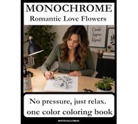 Monochrome Romantic Love Flowers: Bold and Simple Flower Coloring Book for Relaxation, Stress Relief, and Creative Calm. For Adult and all age.