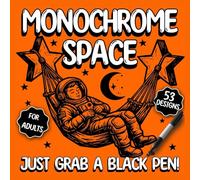 Monochrome Space Coloring Book: 53 Cozy & Trippy Cosmic Designs - Surreal Sci-Fi Galaxy Art for Adults, Easy One-Color Inking with Fineliners and Just a Black Pen (Pure Monochrome Shadows)