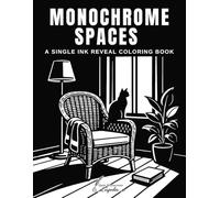 Monochrome Spaces A Single Ink Reveal Coloring Book: Structured Mark-and-Reveal Method Using Only One Pen | Guided Contrast System that Builds Precise Architectural Forms Without Color Decisions