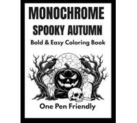 Monochrome Spooky Autumn Coloring Book: Bold & Easy Halloween & Fall Designs for Adults with Pumpkins, Haunted Cottages, Forest Creatures, and Cozy Autumn Vibes (Monochrome coloring book)