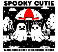 Monochrome Spooky Cutie Coloring Book: Escape the noise and slow down with 50 adorable ghostly scenes made for mindfulness and Stress Relief - perfect ... loves cozy spooky vibes. (One-Color Wonders)