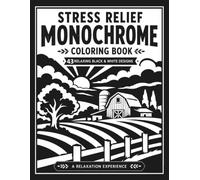 MONOCHROME STRESS RELIEF COLORING BOOK: A Calming One Color Experience Featuring Cozy Country Landscapes, Peaceful Animals, and Botanical Designs for Mindful Adult Relaxation