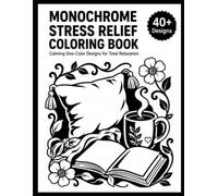 Monochrome Stress Relief Coloring Book: Calming One-Color Designs for Adults | 40+ Mindful Illustrations for Quick Relaxation, Anxiety Relief & ... Long Day - No Art Skills or Color Sets Needed