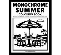 Monochrome Summer Coloring Book: An Easy One Color Coloring Book for Adults and Teens Featuring 51 Cozy Summer Vacation, Tropical Beach, and Coastal Scenes for Stress Relief and Relaxation