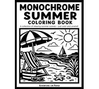 Monochrome Summer Coloring Book: One Color Coloring Book Featuring 50 Black and White Summer Vacation Scenes for Still and Slow Coloring (Monochrome Coloring Book)