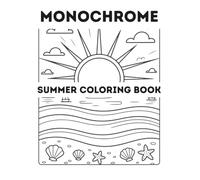 Monochrome Summer Coloring Book: One Color Coloring Book with Black and White Summer Vacation Scenes for Slow, Still and Mindful Relaxation