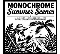 Monochrome Summer Scenes Coloring Book for Adults: A One-Color Coloring Book with Relaxing Beach, Travel, and Nature Designs