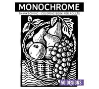 Monochrome Thanksgiving Coloring book for adults: 50 Elegant Black-and-White Designs to Relax and Celebrate the Season (Monochrome Coloring books)