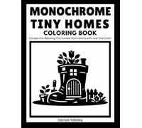 Monochrome Tiny Homes Coloring Book: An Easy One Color Coloring Book for Adults and Teens Featuring 50 Cozy Tiny Homes Made from Everyday Objects for Stress Relief and Relaxation