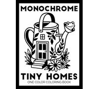 Monochrome Tiny Homes One Color Coloring Book: Black and White Easy Coloring Pages for Teens and Adults | Calming Bold Designs for Stress Relief & Mindless Relaxation (Monochrome Coloring Books)