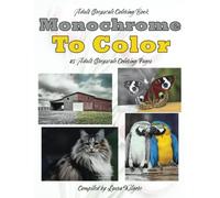 Monochrome to Color: Adult Greyscale Coloring Book with beautiful monochrome pictures. If you like to color greyscale this book is for you.