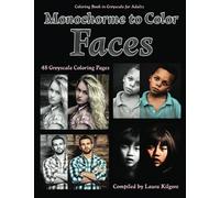 Monochrome to Color Faces: 48-Page Coloring Book in Greyscale for Adults with beautiful portrait monochrome pictures. If you like to color greyscale ... have in your collection of coloring books.