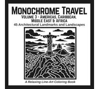 Monochrome Travel: Volume 3 - Americas, Caribbean, Middle East & Africa: 45 Architectural Landmarks and Landscapes: A Relaxing Line-Art Coloring Book