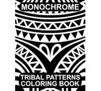 Monochrome Tribal Patterns Coloring Book: 50 Mindful Designs for Stress Relief and Relaxation