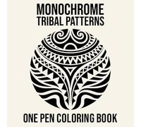 Monochrome Tribal Patterns One Pen Coloring Book: 50 Designs for Stress Relief and Relaxation (Monochrome One Pen Coloring Books)