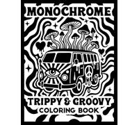 Monochrome Trippy and Groovy Coloring Book: One Color Illustrations for Adults Featuring Aliens, Mushrooms, Magic Worlds and Illusions for Stress Relief and Relaxation (Monochrome Coloring Books)