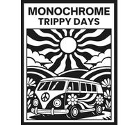 Monochrome Trippy Days: Explore Relaxing One Color Groovy Psychedelic Designs Featuring Aliens, Mushrooms And Illusions For All Ages (One Color Black And White Illustrations)