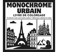 Monochrome Urbain: Livre de coloriage relaxant et anti-stress de paysages urbains, à colorier avec une seule couleur ! Idéal pour adultes et ados (MONOCHROME COLLECTION)