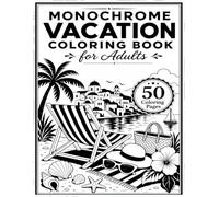 Monochrome Vacation Coloring Book for Adults: One Color Cozy Getaways, Summer Escapes, Beach Days, Cafés & Travel Scenes for Relaxation and Stress Relief (One Color Escapes)