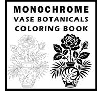 Monochrome Vase Botanicals Coloring Book: Relaxing One-Color Flower Coloring Book - Simple Monochrome Floral Designs for Stress Relief(Adults & Teens)