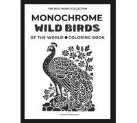 Monochrome Wild Birds of the World Coloring Book (The Wild World Collection)