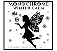 Monochrome Winter Calm Coloring Book: Bold Monochrome Scenes of Snowy Forests, Cozy Cabins, Peaceful Animals & Serene Winter Landscapes for Relaxation and Mindful Coloring