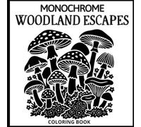 Monochrome Woodland Escapes Coloring Book: Stress Relief Using Just a Black Pen | Mindful Nature Illustrations Featuring Forest Animals, Botanical ... Landscapes | No Artistic Skills Needed