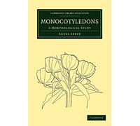Monocotyledons: A Morphological Study (Cambridge Library Collection - Botany and Horticulture)