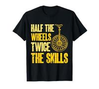 Monocyclist Half The Wheels Twice The Skills Unicycle T-Shirt