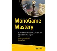 MonoGame Mastery: Build a Multi-Platform 2D Game and Reusable Game Engine