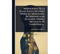 MonografÃ-a De La Aguas Sulfo, SelÃ(c)nido HÃ-dricas, Arseniadas, Bicarbonatadas Alcalino-tÃ(c)rreo, Metàlicas De Carratraca...