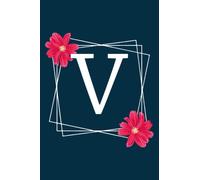 Monogram V Initial Lined Notebook: Monogrammed Personalized Writing Notebook Journal & Diary for Writing & Notes for Girls and Women