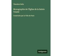 Monographie de l'Église de la Sainte Trinité: Construite par la Ville de Paris
