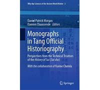 Monographs in Tang Official Historiography: Perspectives from the Technical Treatises of the History of Sui (Sui shu): 3 (Why the Sciences of the Ancient World Matter, 3)