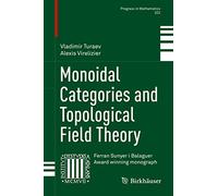Monoidal Categories and Topological Field Theory: 322 (Progress in Mathematics, 322)