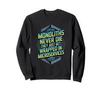 Monoliths Never Die Funny Software Architecture Developer Sweatshirt