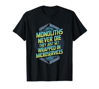 Monoliths Never Die Funny Software Architecture Developer T-Shirt