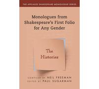 Monologues from Shakespeare’s First Folio for Any Gender: The Histories (Applause Shakespeare Monologue Series)