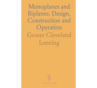 Monoplanes and Biplanes: Design, Construction and Operation: Aerodynamic Theory: Description and Comparison of Notable Types