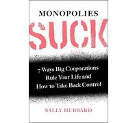 Monopolies Suck: 7 Ways Big Corporations Rule Your Life and How to Take Back Control