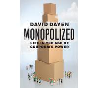 Monopolized : Life in the Age of Corporate Power