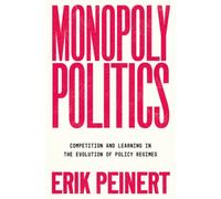 Monopoly Politics : Competition and Learning in the Evolution of Policy Regimes