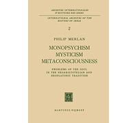 Monopsychism Mysticism Metaconsciousness: Problems of the Soul in the Neoaristotelian and Neoplatonic Tradition: 2 (Archives Internationales D'Histoire Des Idées Minor, 2)
