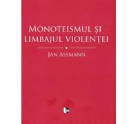 Monoteismul si limbajul violentei - Jan Assmann, Angelus Novus, Editie in limba romana