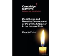 Monotheism and Narrative Development of the Divine Character in the Hebrew Bible (Elements in Religion and Monotheism)