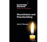 Monotheism and Peacebuilding (Elements in Religion and Monotheism)