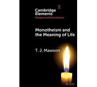 Monotheism and the Meaning of Life (Elements in Religion and Monotheism)